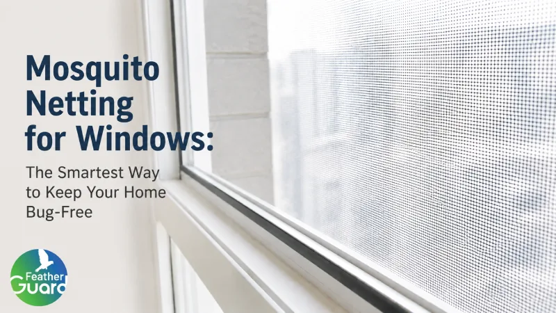 Mosquito Netting for Windows: The Smartest Way to Keep Your Home Bug-Free