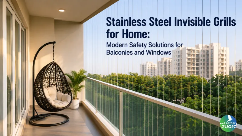 Stainless Steel Invisible Grills for Home: Modern Safety Solutions for Balconies and Windows