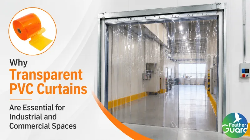 Why Transparent PVC Curtains Are Essential for Industrial and Commercial Spaces